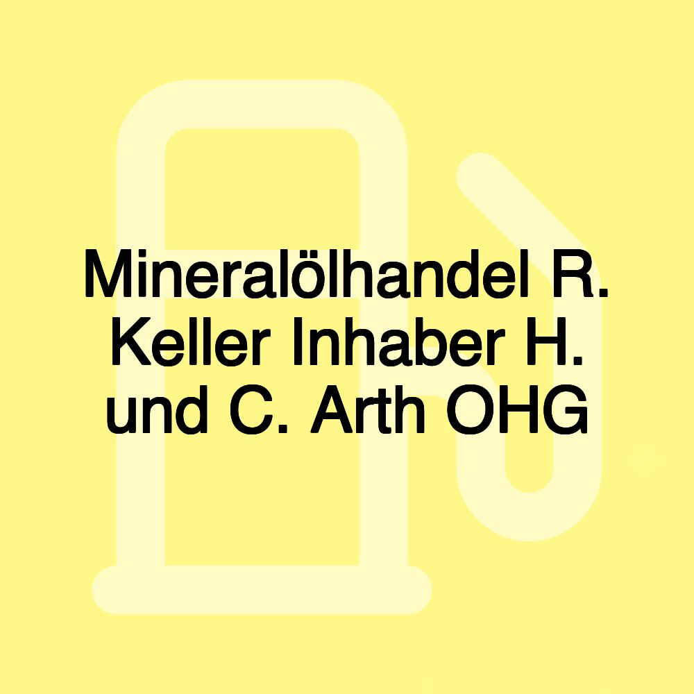 Mineralölhandel R. Keller Inhaber H. und C. Arth OHG