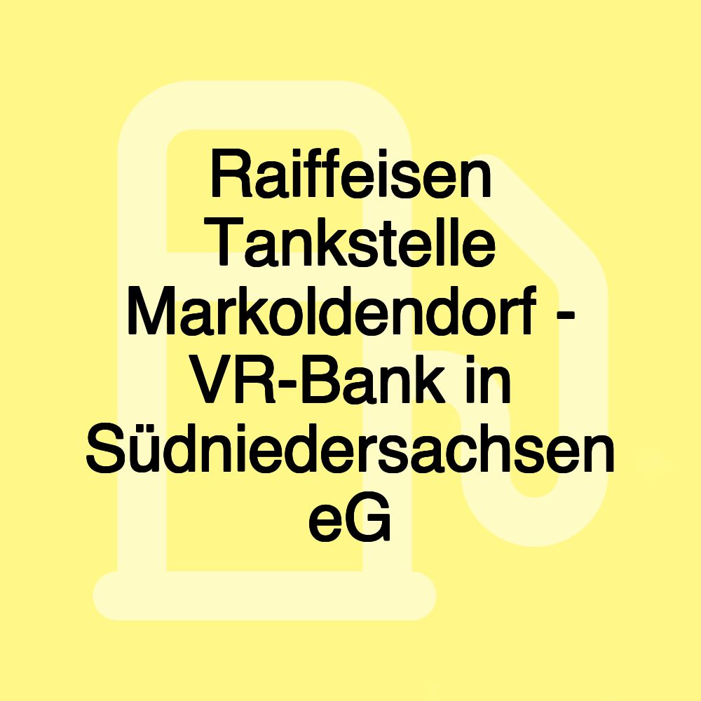 Raiffeisen Tankstelle Markoldendorf - VR-Bank in Südniedersachsen eG