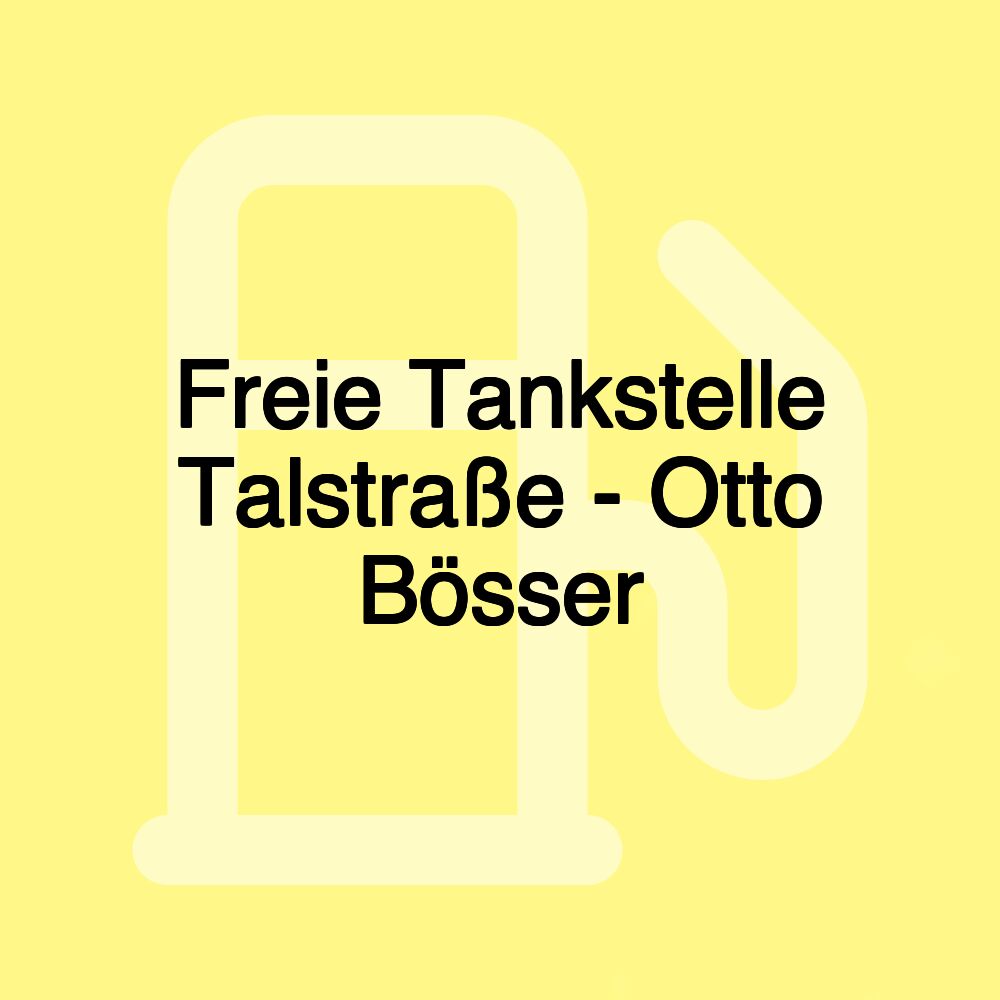 Freie Tankstelle Talstraße - Otto Bösser