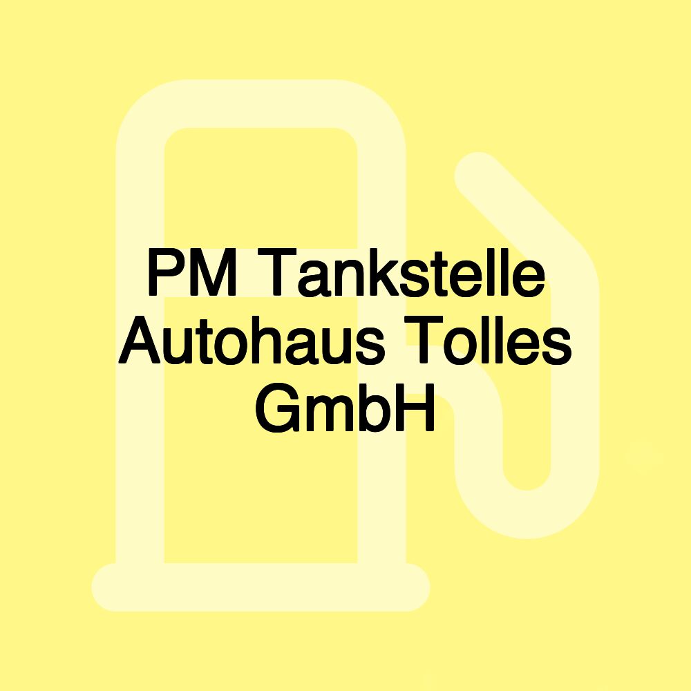 PM Tankstelle Autohaus Tolles GmbH