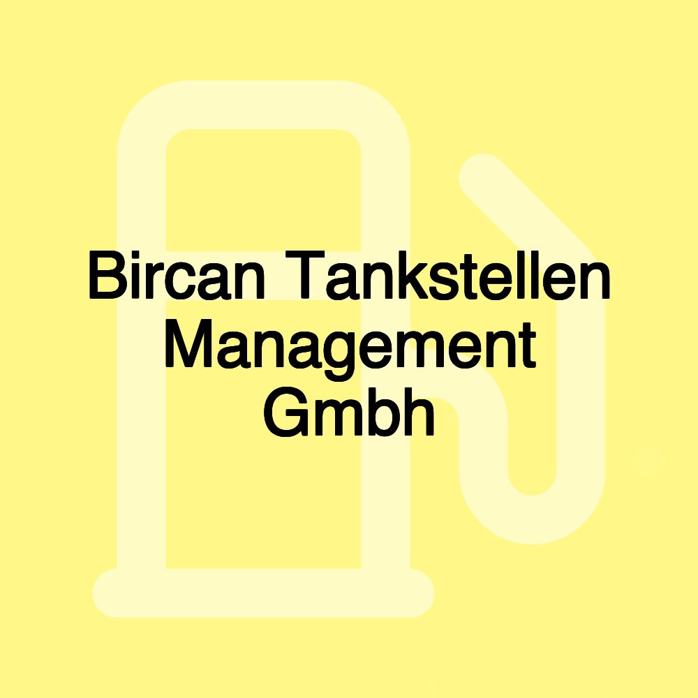 Bircan Tankstellen Management Gmbh