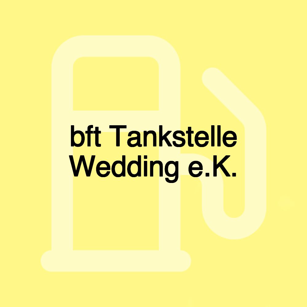 bft Tankstelle Wedding e.K.