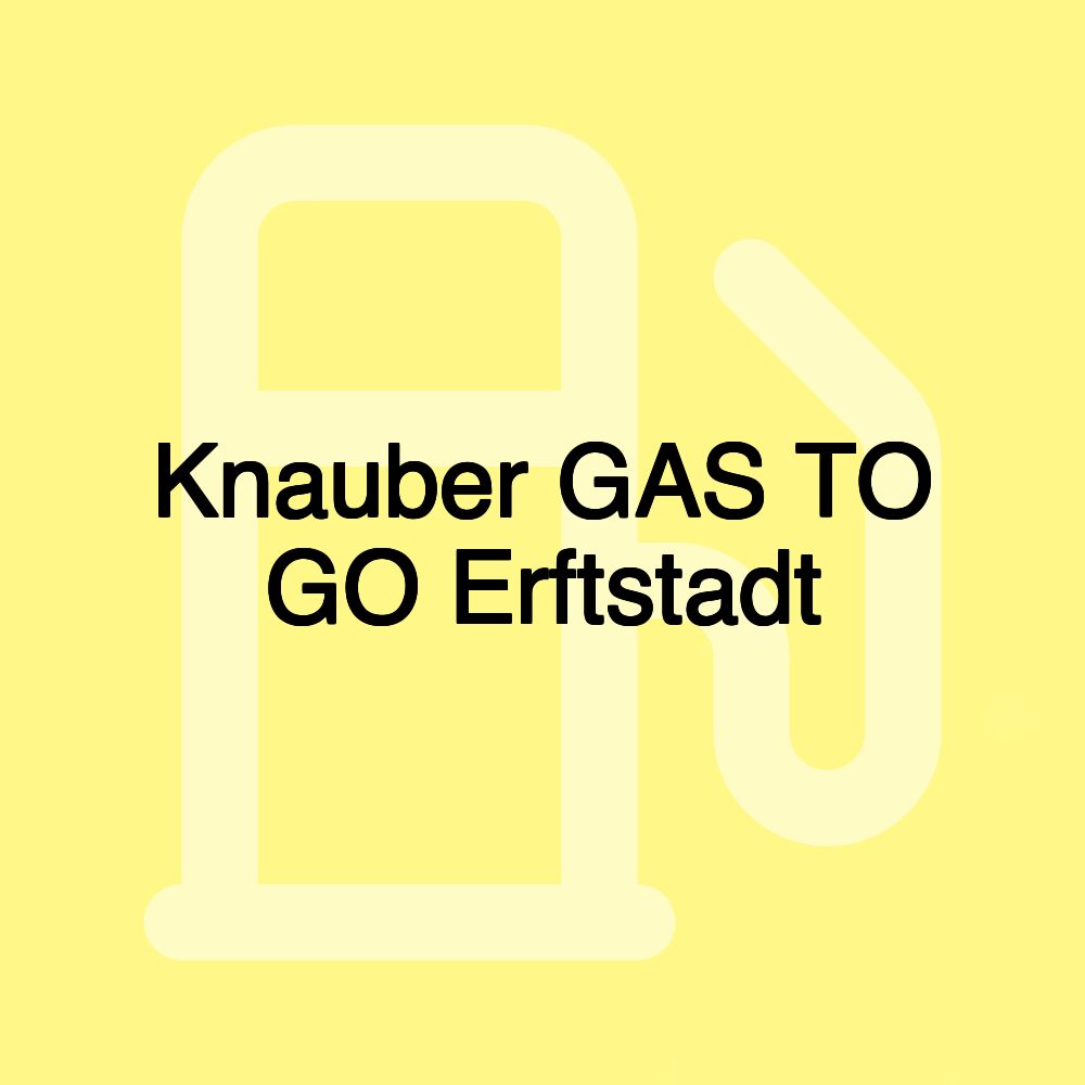 Knauber GAS TO GO Erftstadt