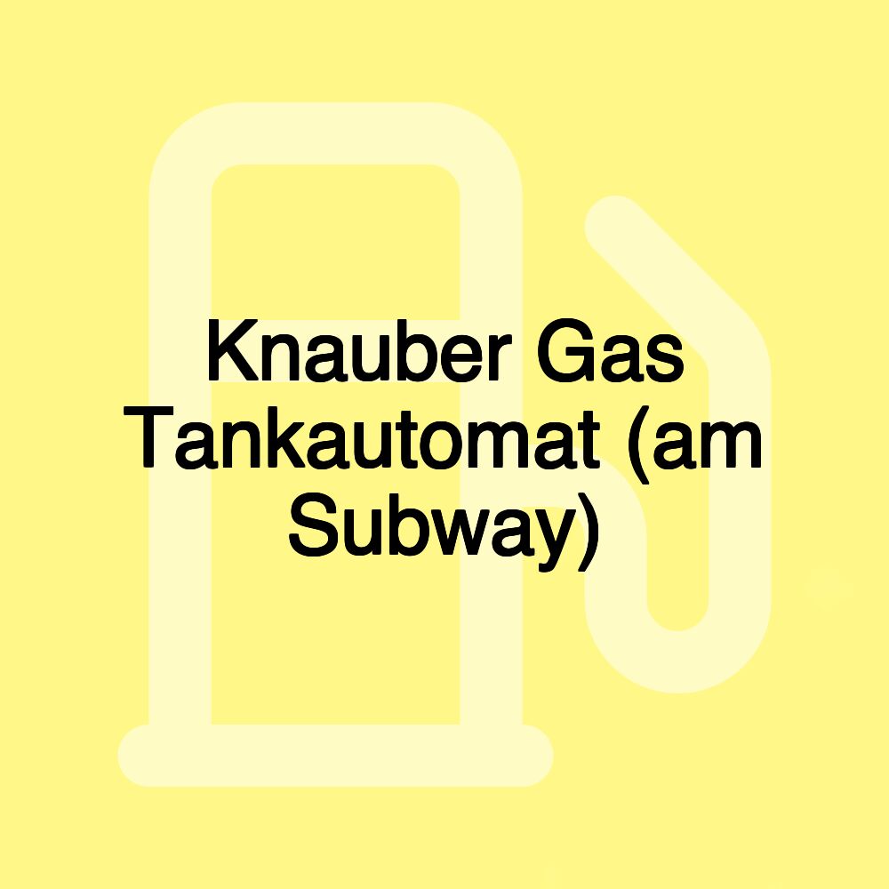 Knauber Gas Tankautomat (am Subway)