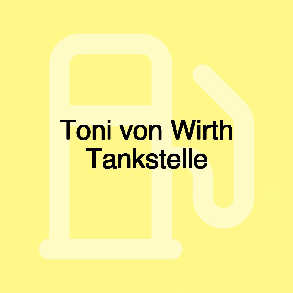 Toni von Wirth Tankstelle