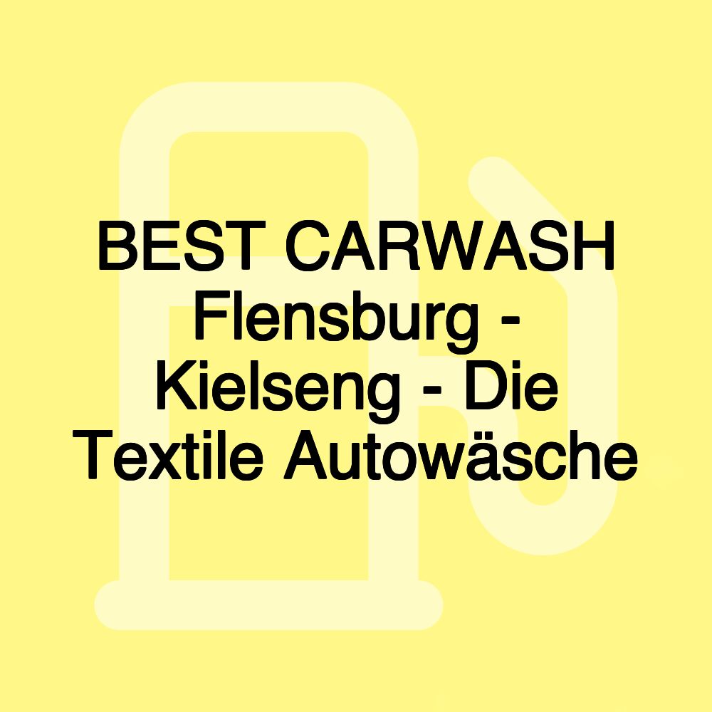 BEST CARWASH Flensburg - Kielseng - Die Textile Autowäsche