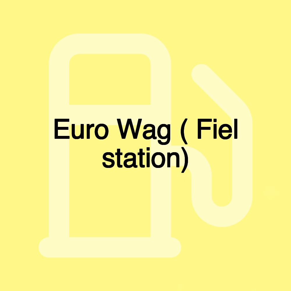 Euro Wag ( Fiel station)