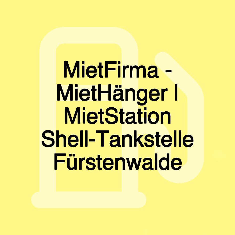 MietFirma - MietHänger | MietStation Shell-Tankstelle Fürstenwalde