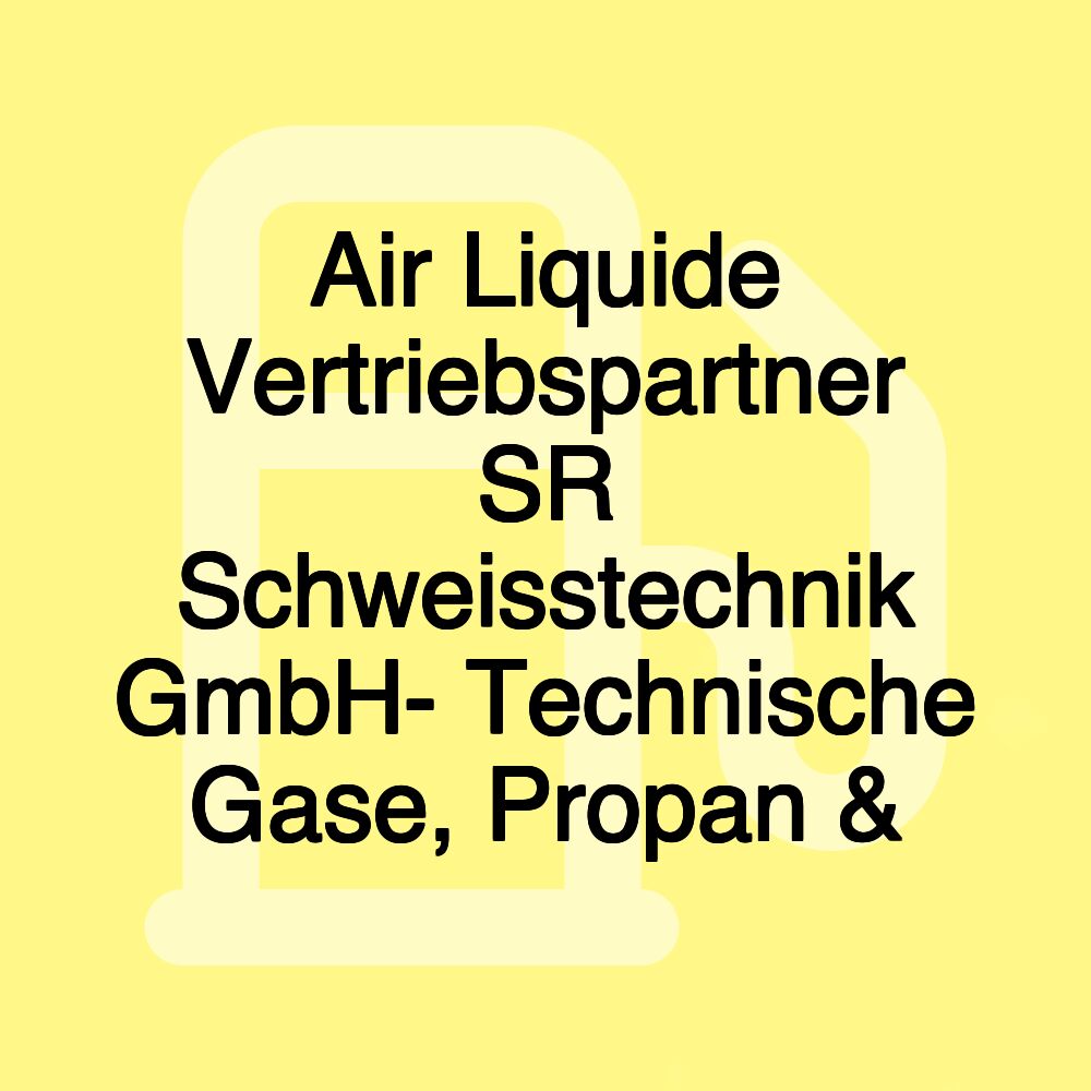 Air Liquide Vertriebspartner SR Schweisstechnik GmbH- Technische Gase, Propan &