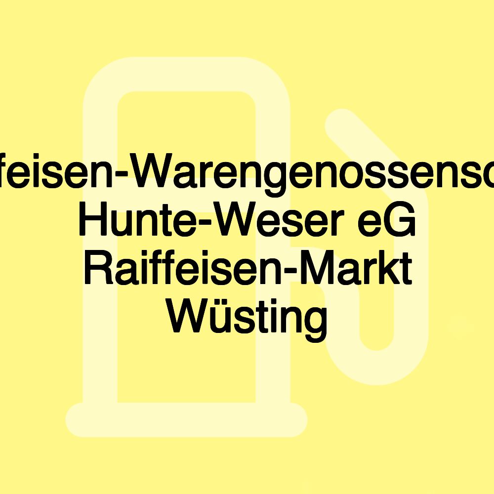 Raiffeisen-Warengenossenschaft Hunte-Weser eG Raiffeisen-Markt Wüsting