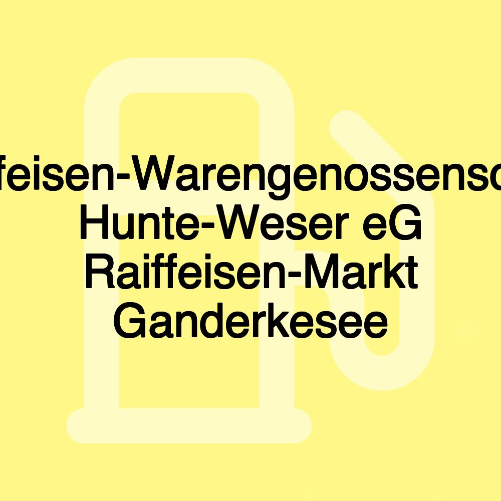 Raiffeisen-Warengenossenschaft Hunte-Weser eG Raiffeisen-Markt Ganderkesee