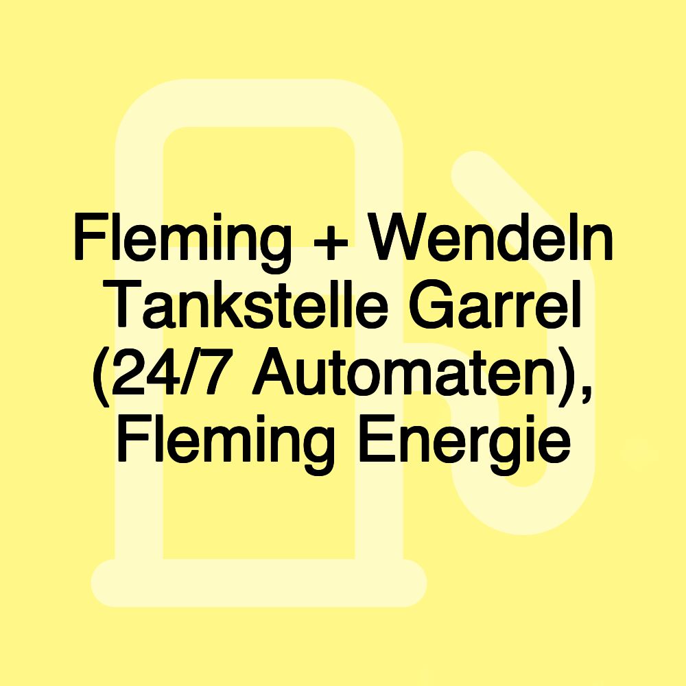 Fleming + Wendeln Tankstelle Garrel (24/7 Automaten), Fleming Energie