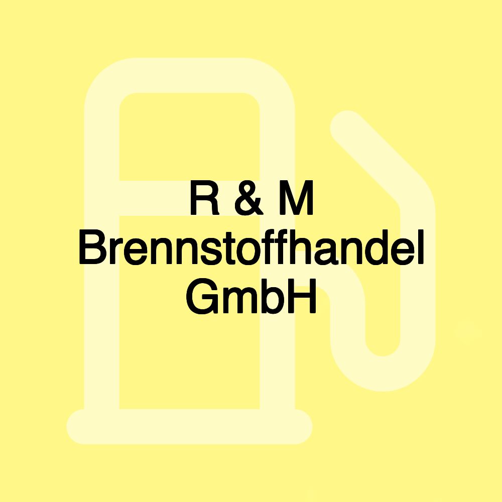 R & M Brennstoffhandel GmbH