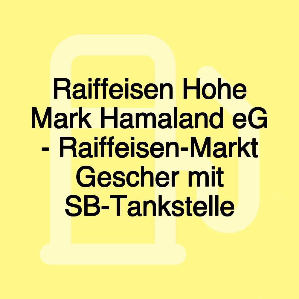 Raiffeisen Hohe Mark Hamaland eG - Raiffeisen-Markt Gescher mit SB-Tankstelle