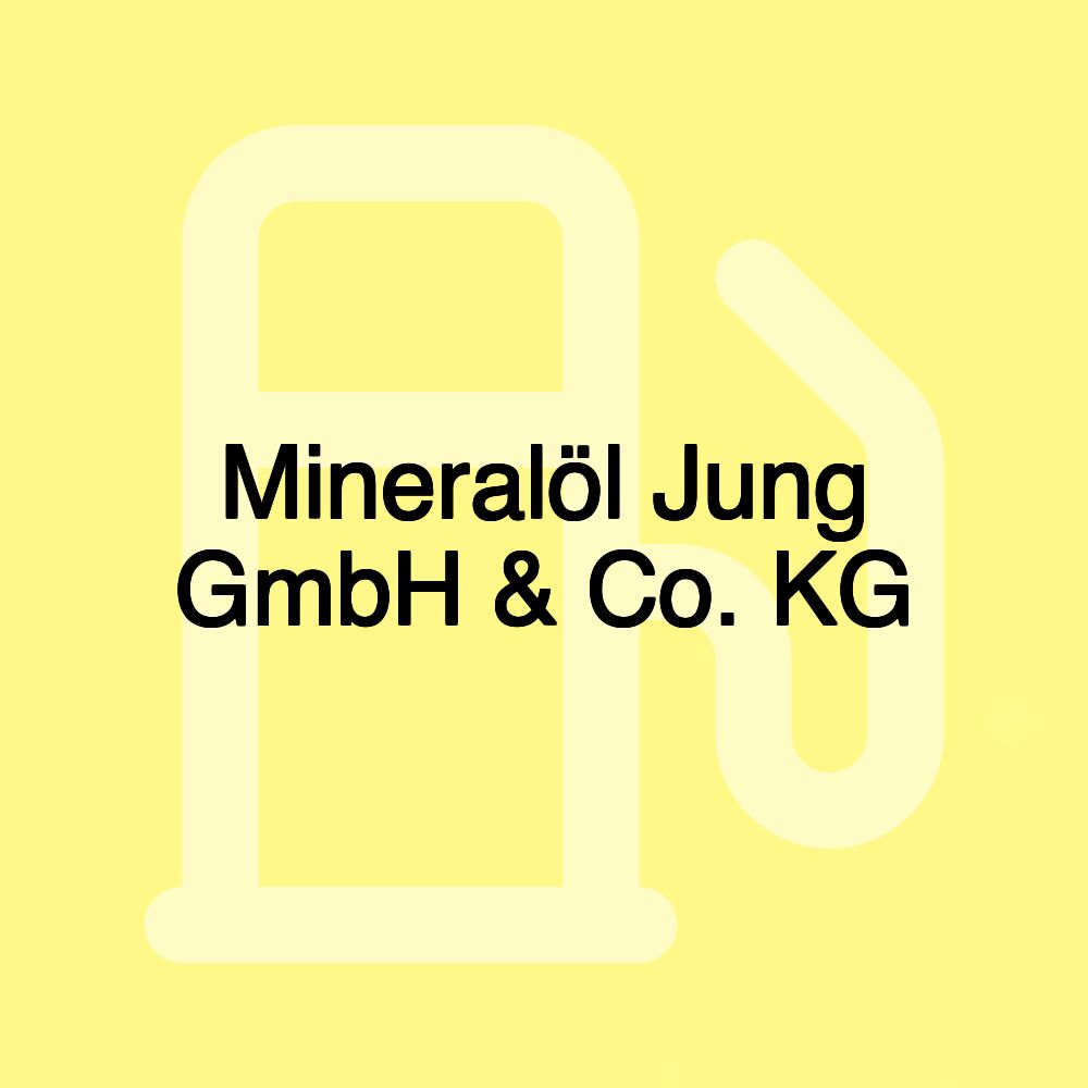 Mineralöl Jung GmbH & Co. KG