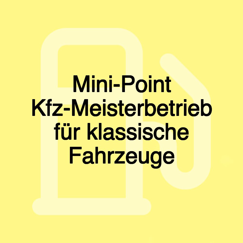 Mini-Point Kfz-Meisterbetrieb für klassische Fahrzeuge