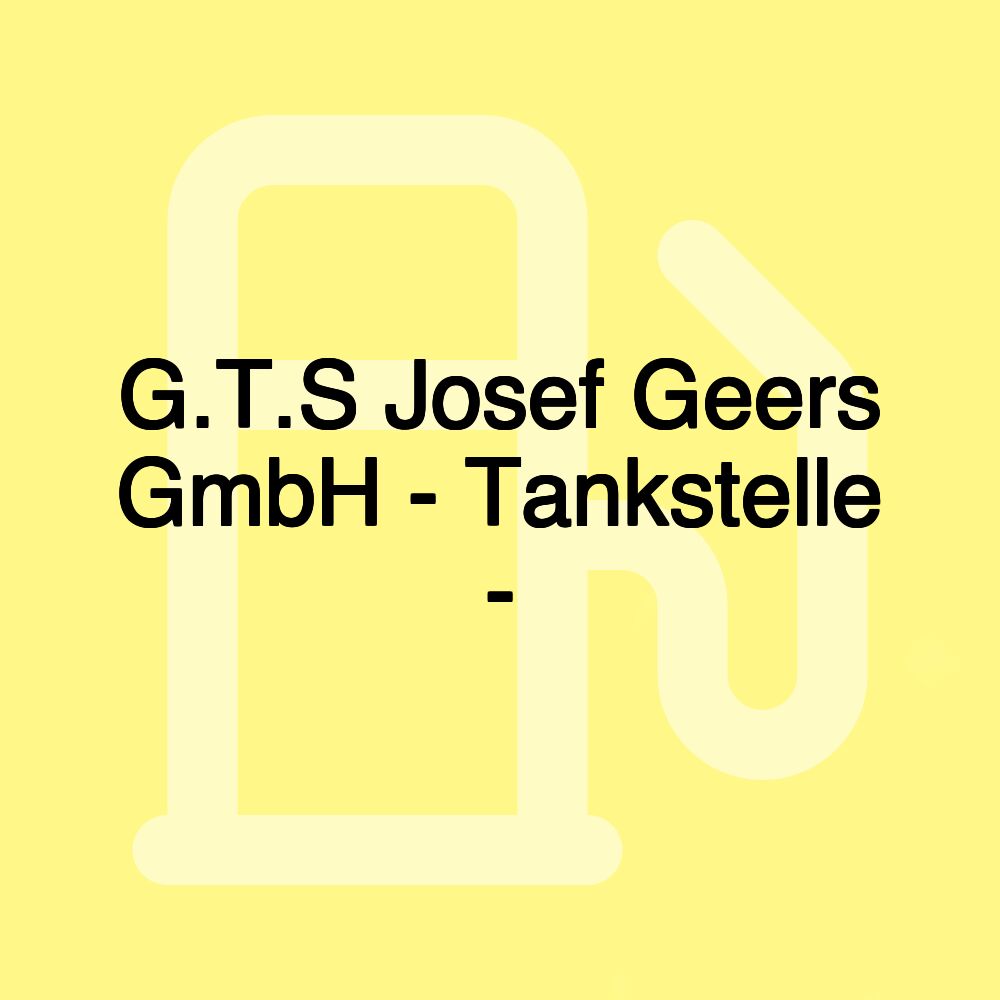 G.T.S Josef Geers GmbH - Tankstelle -