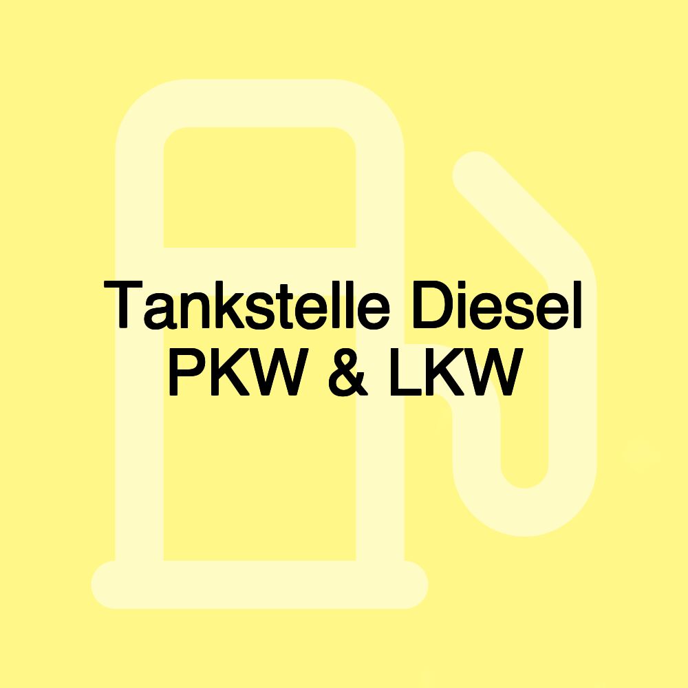 Tankstelle Diesel PKW & LKW