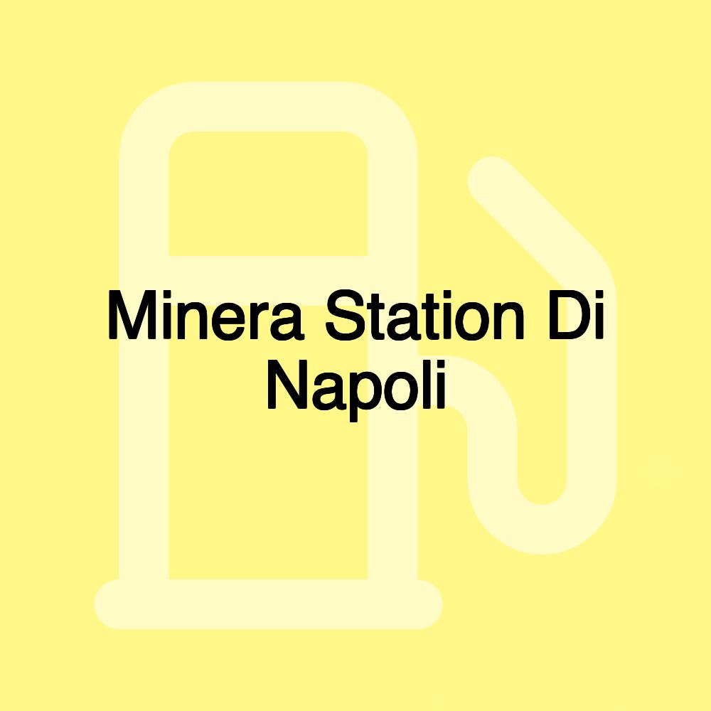 Minera Station Di Napoli