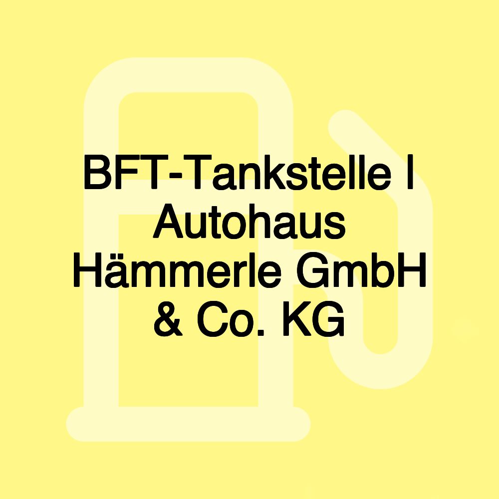 BFT-Tankstelle | Autohaus Hämmerle GmbH & Co. KG