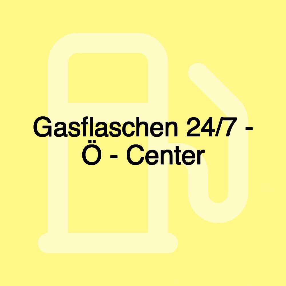 Gasflaschen 24/7 - Ö - Center