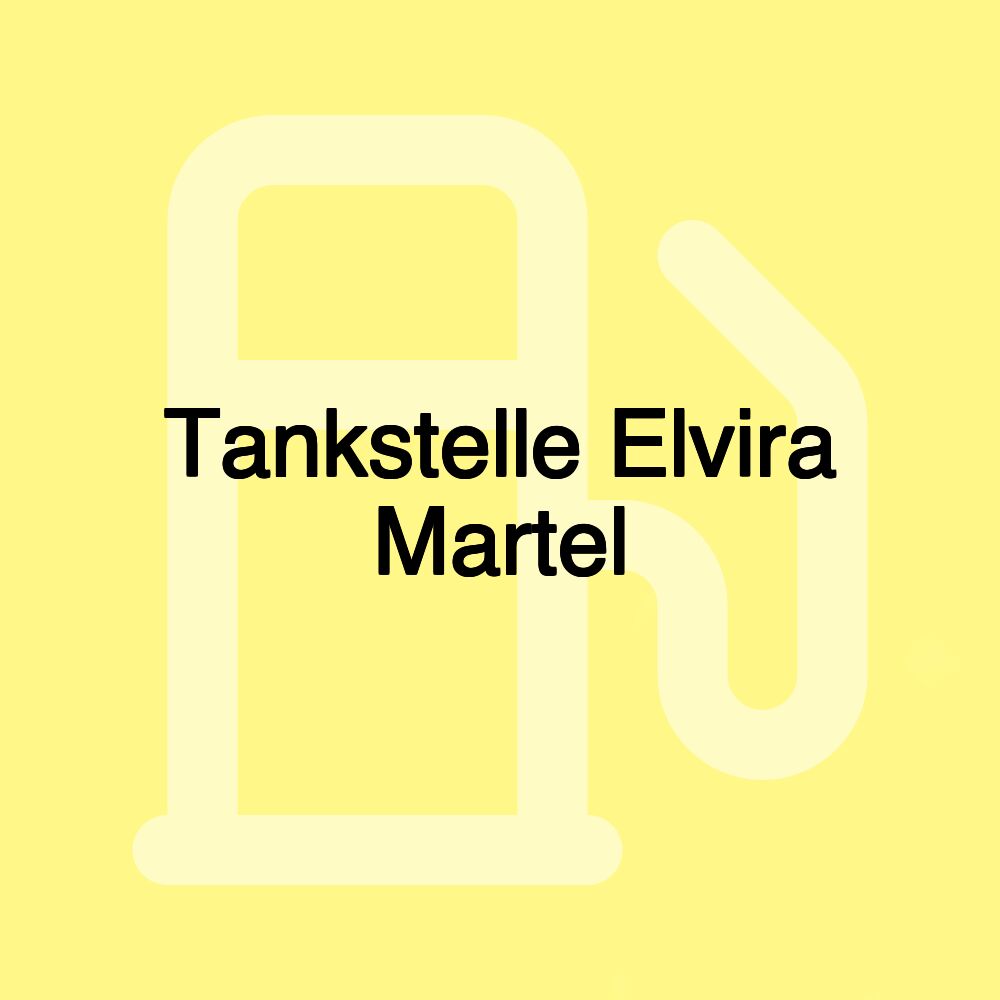 Tankstelle Elvira Martel