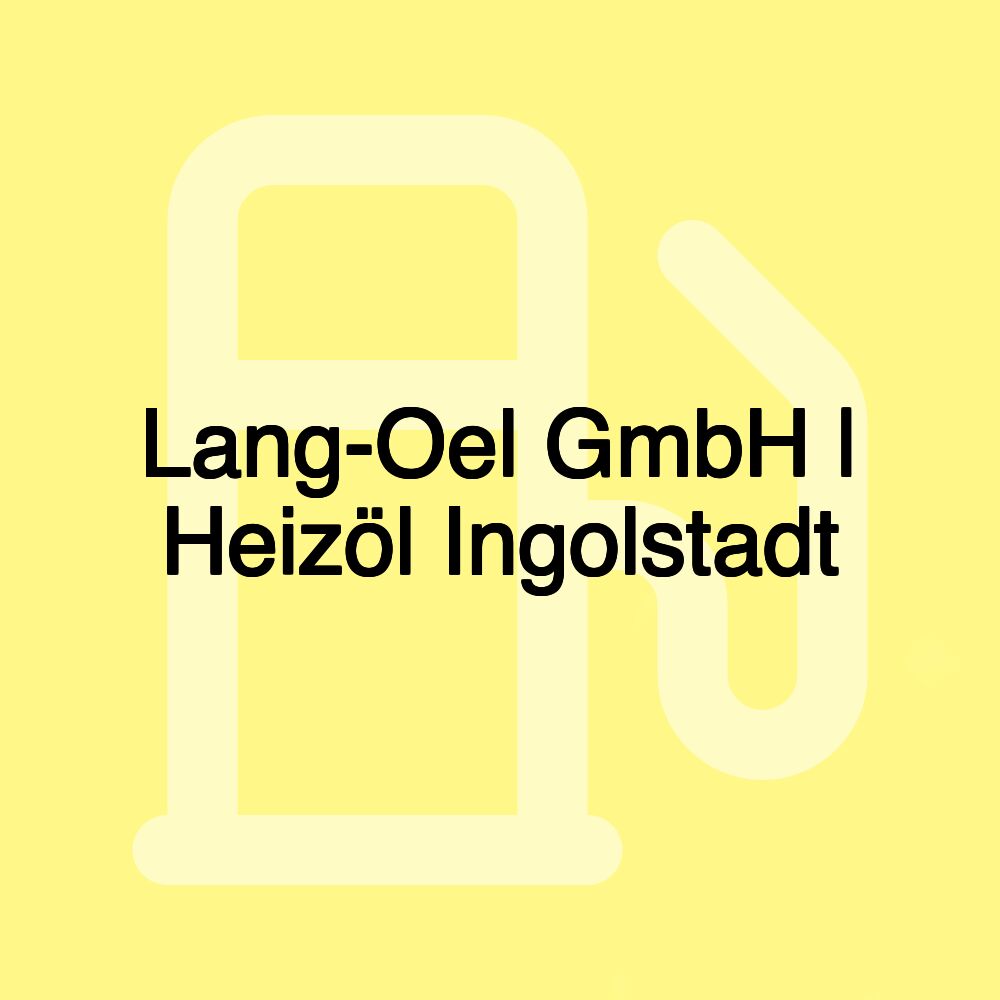 Lang-Oel GmbH | Heizöl Ingolstadt