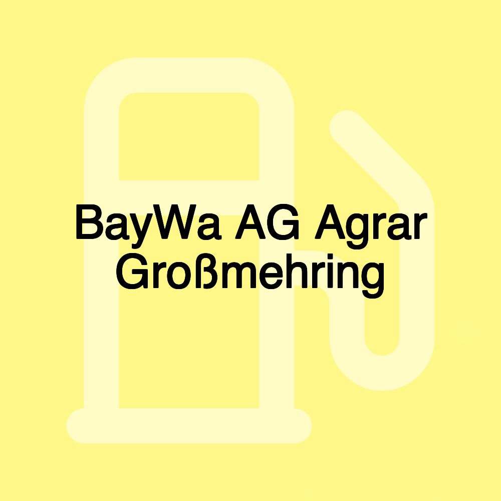 BayWa AG Agrar Großmehring