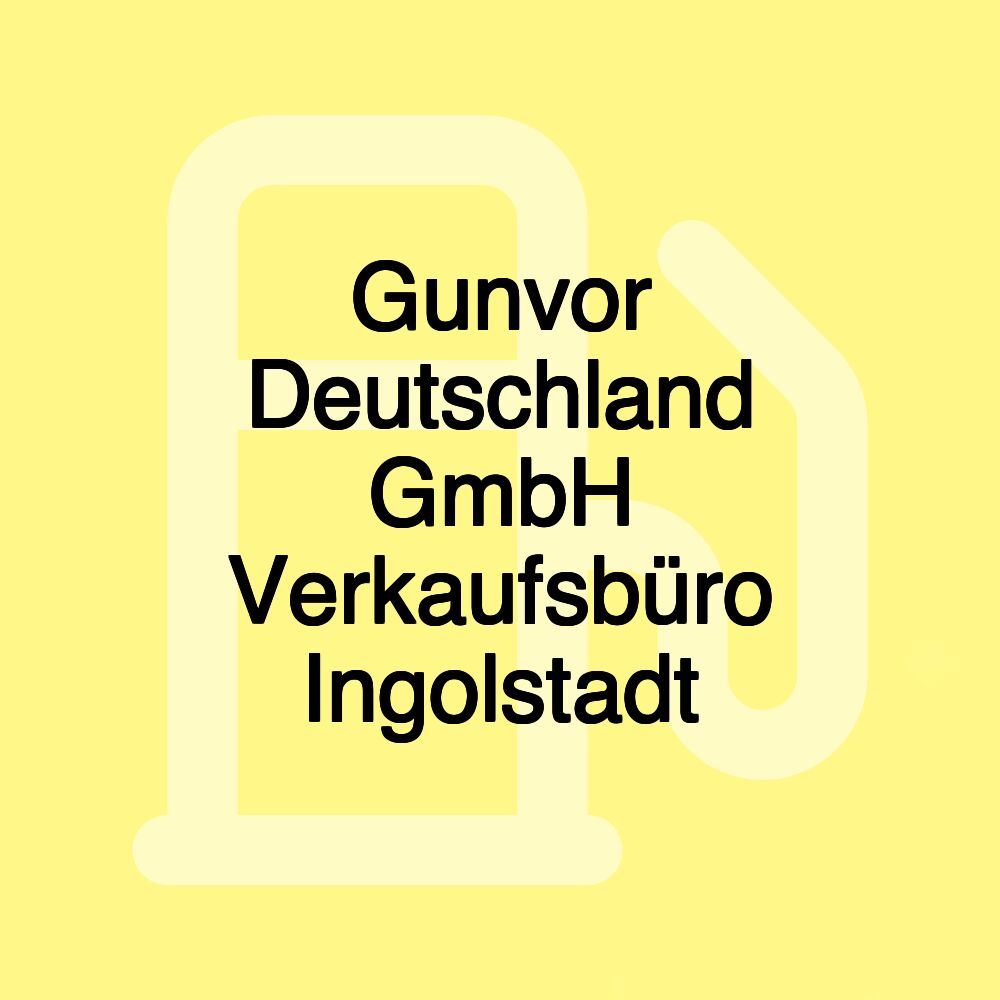 Gunvor Deutschland GmbH Verkaufsbüro Ingolstadt