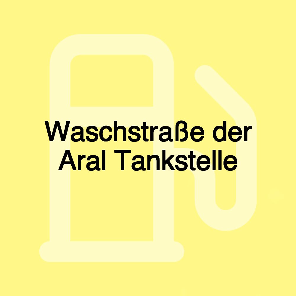 Waschstraße der Aral Tankstelle