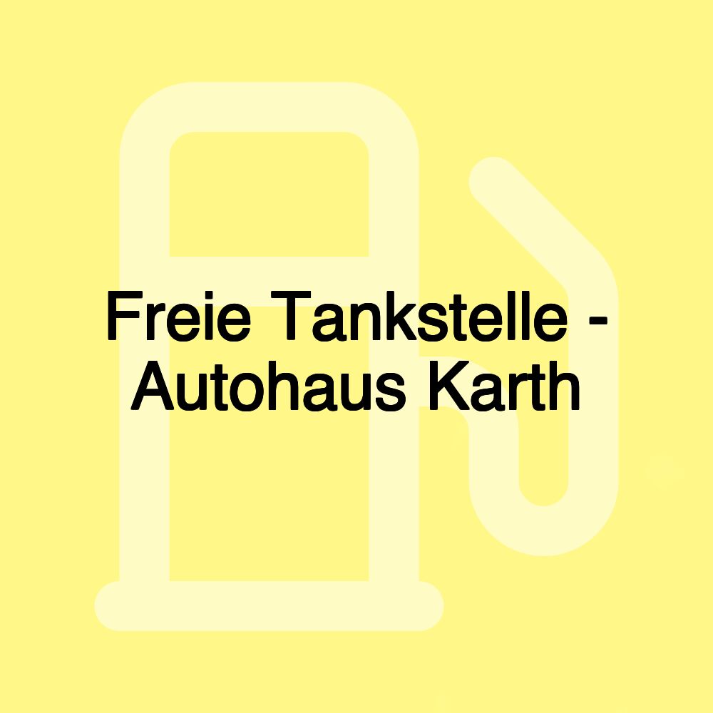 Freie Tankstelle - Autohaus Karth