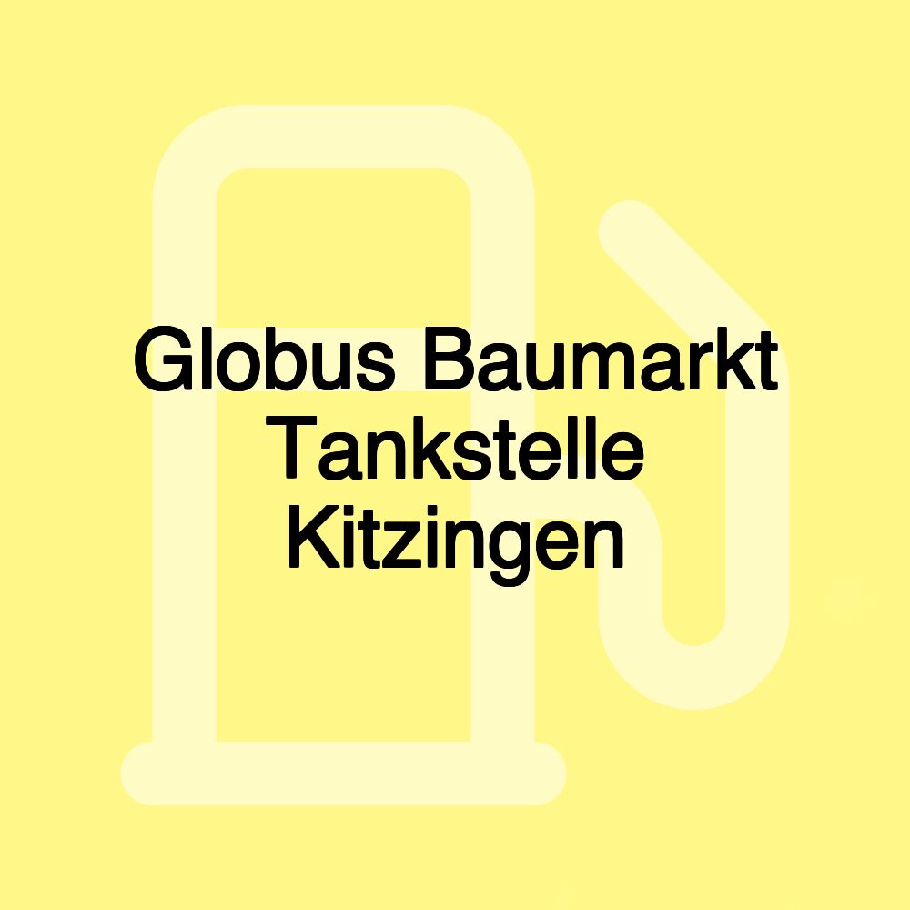 Globus Baumarkt Tankstelle Kitzingen