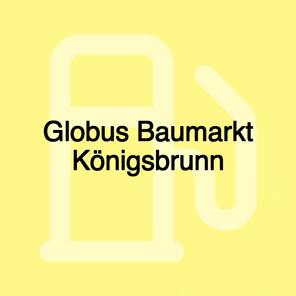 Globus Baumarkt Königsbrunn