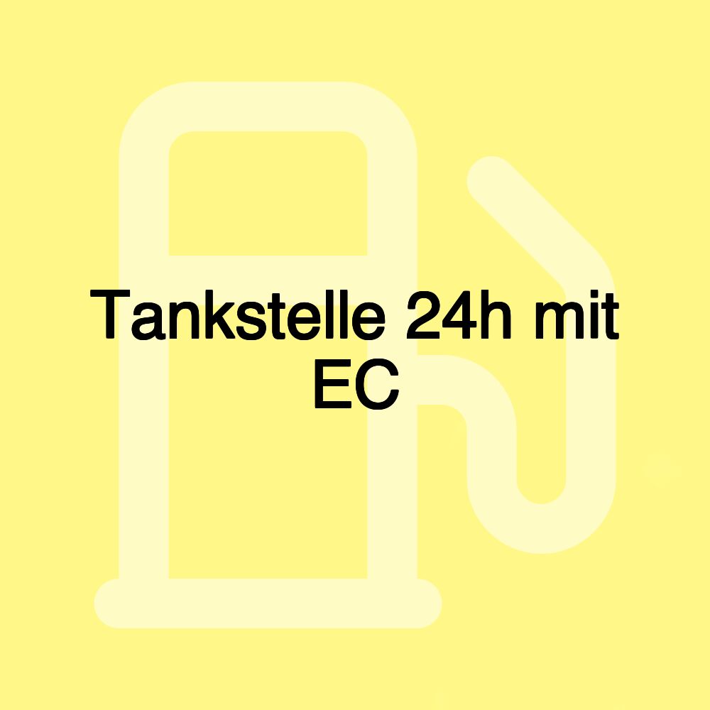 Tankstelle 24h mit EC