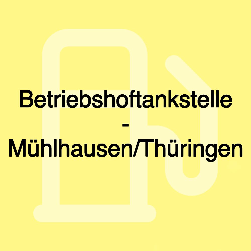 Betriebshoftankstelle - Mühlhausen/Thüringen