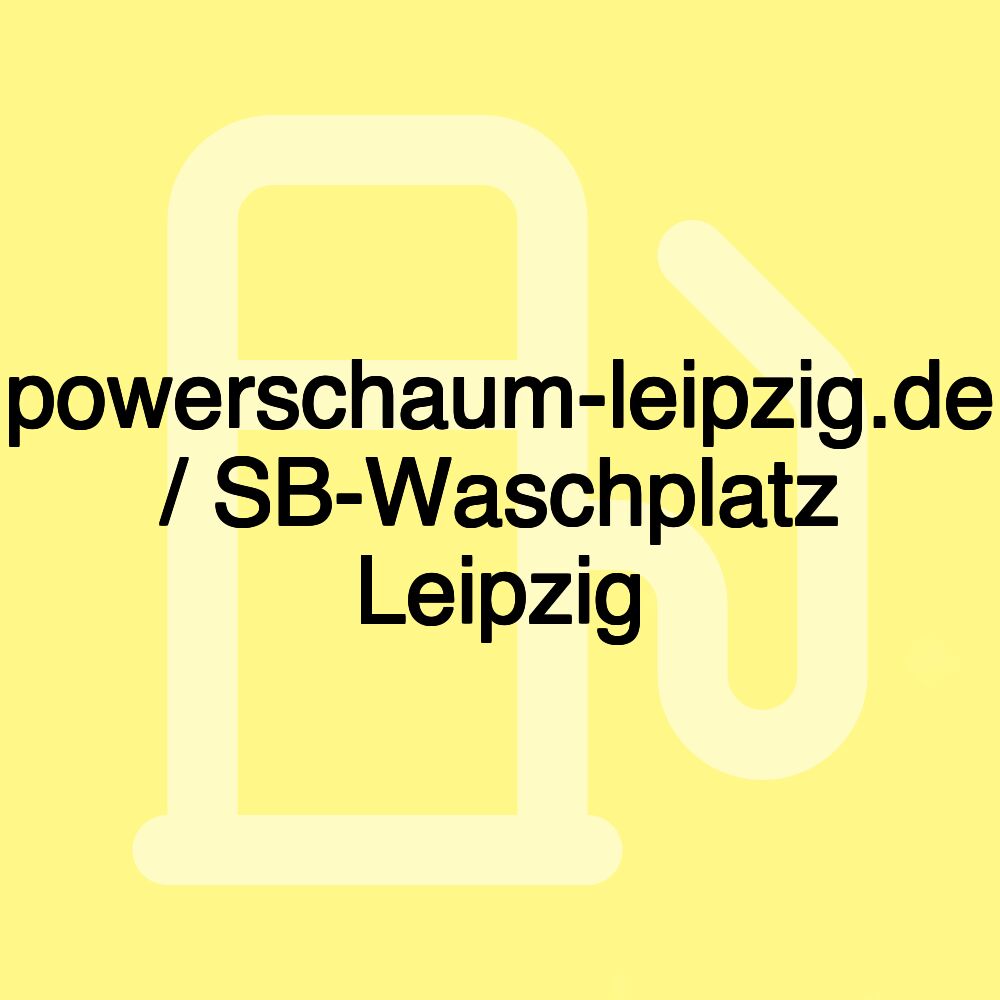 powerschaum-leipzig.de / SB-Waschplatz Leipzig