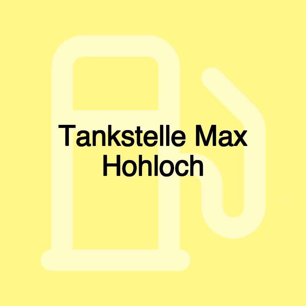 Tankstelle Max Hohloch