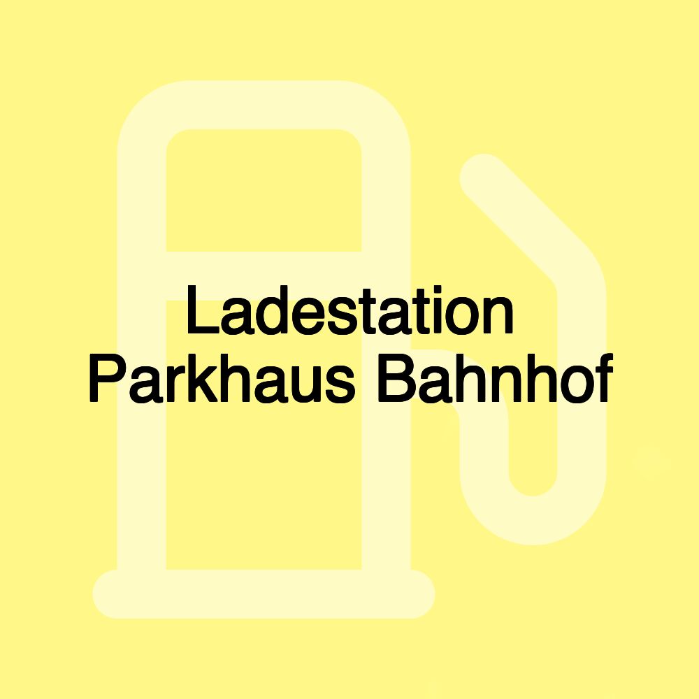 Ladestation Parkhaus Bahnhof