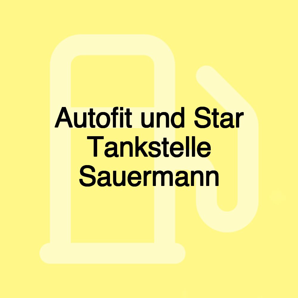 Autofit und Star Tankstelle Sauermann