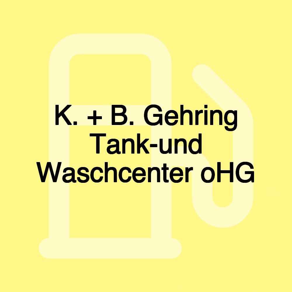 K. + B. Gehring Tank-und Waschcenter oHG