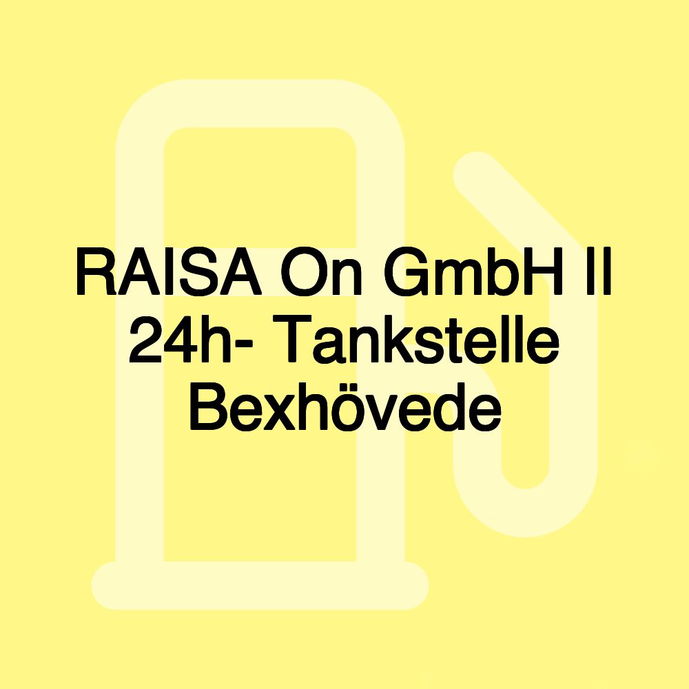 RAISA On GmbH || 24h- Tankstelle Bexhövede