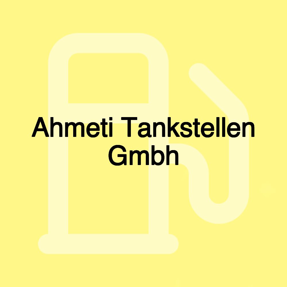 Ahmeti Tankstellen Gmbh