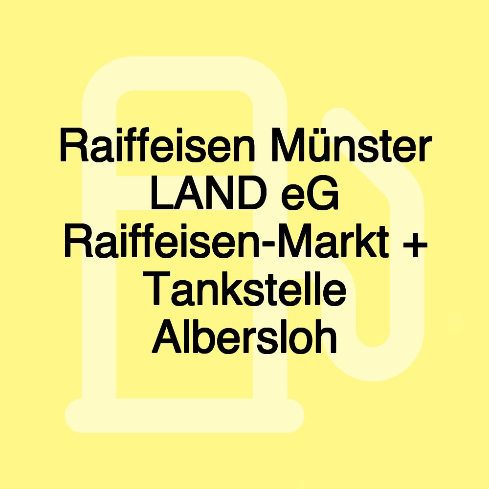 Raiffeisen Münster LAND eG Raiffeisen-Markt + Tankstelle Albersloh