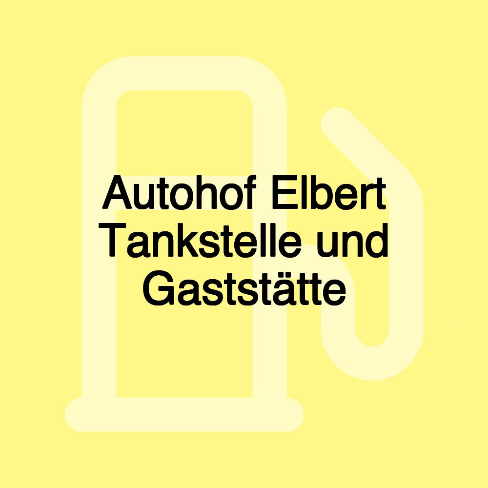 Autohof Elbert Tankstelle und Gaststätte