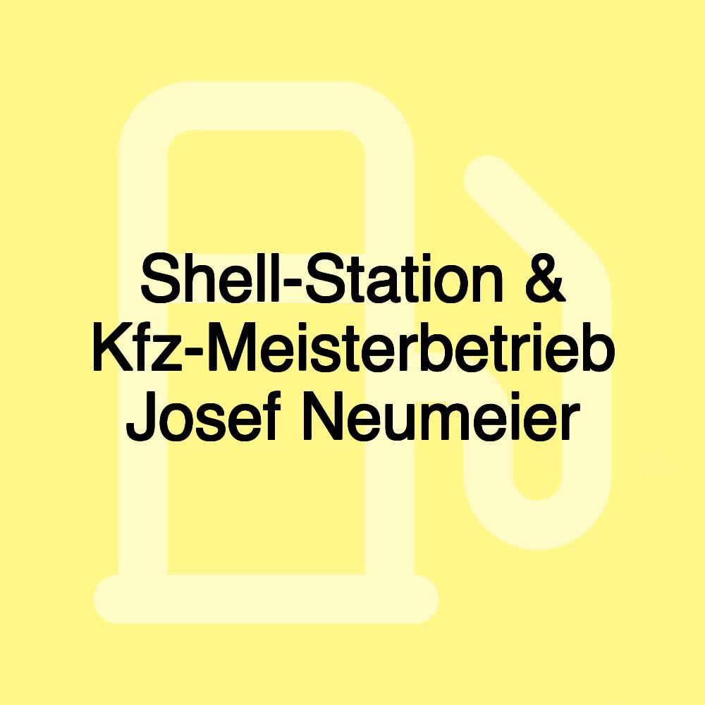 Shell-Station & Kfz-Meisterbetrieb Josef Neumeier