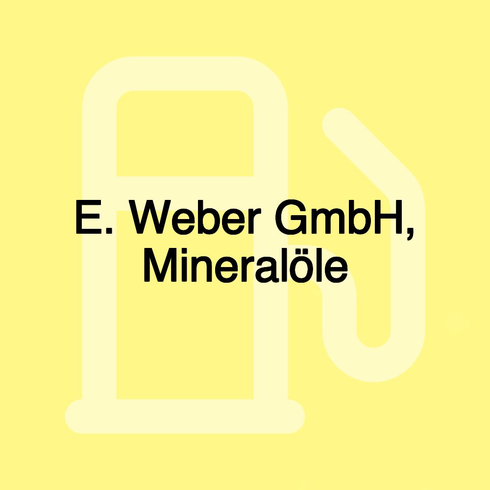 E. Weber GmbH, Mineralöle