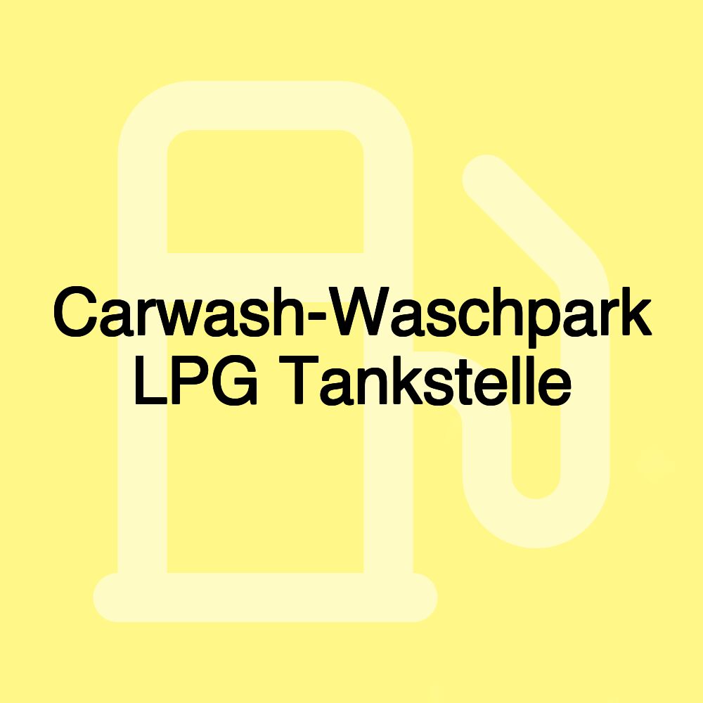 Carwash-Waschpark LPG Tankstelle