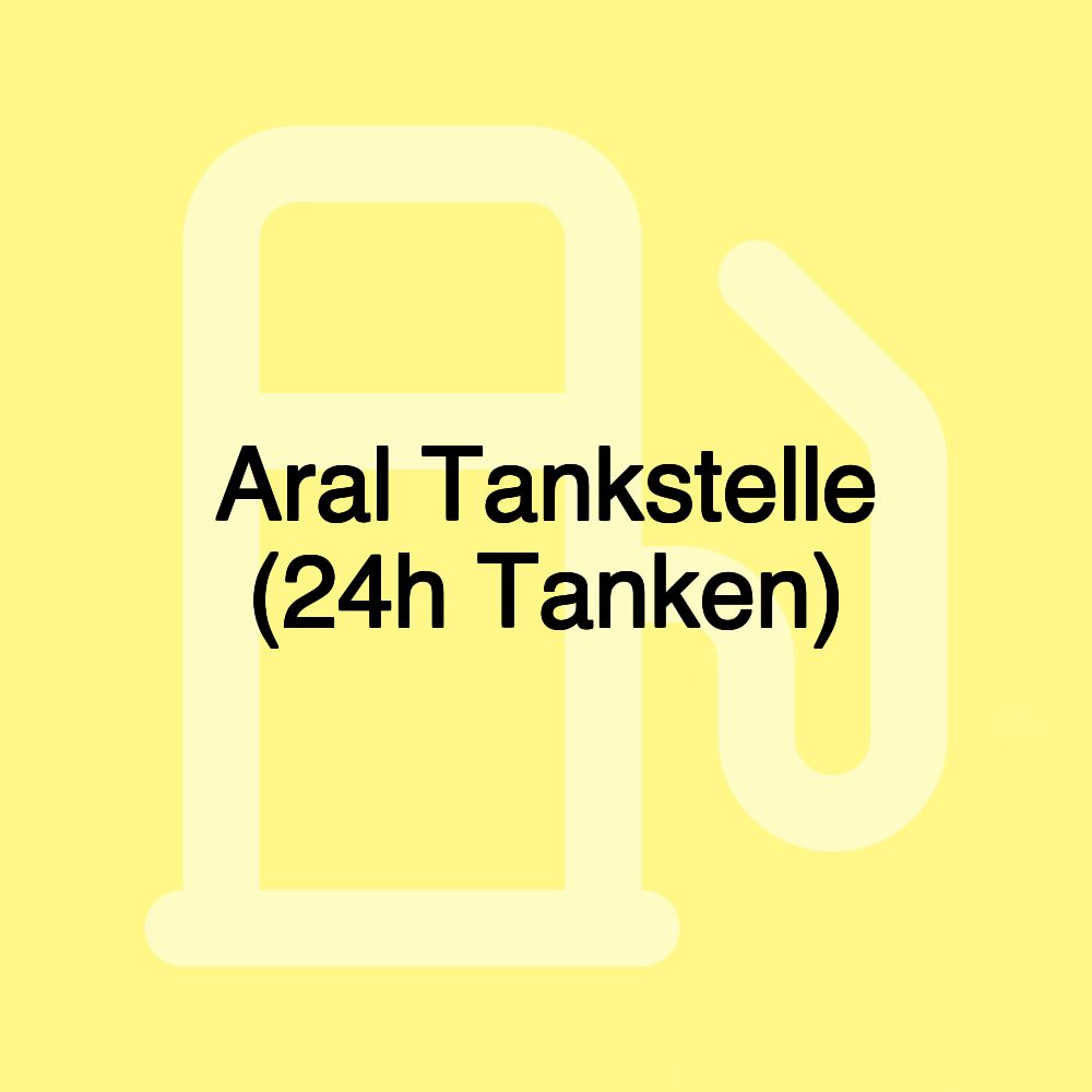 Aral Tankstelle (24h Tanken)