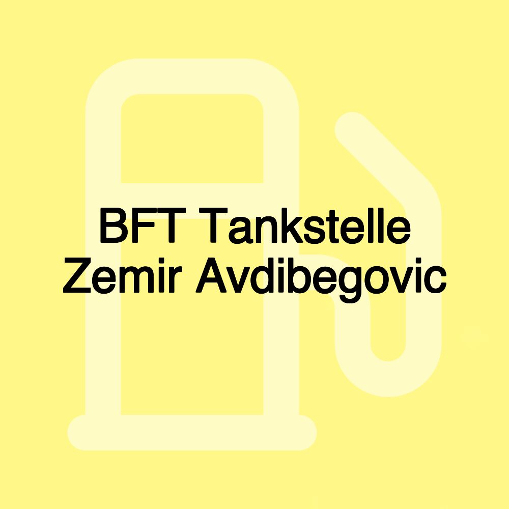 BFT Tankstelle Zemir Avdibegovic