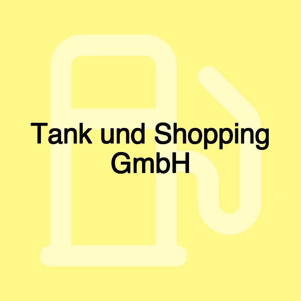 Tank und Shopping GmbH